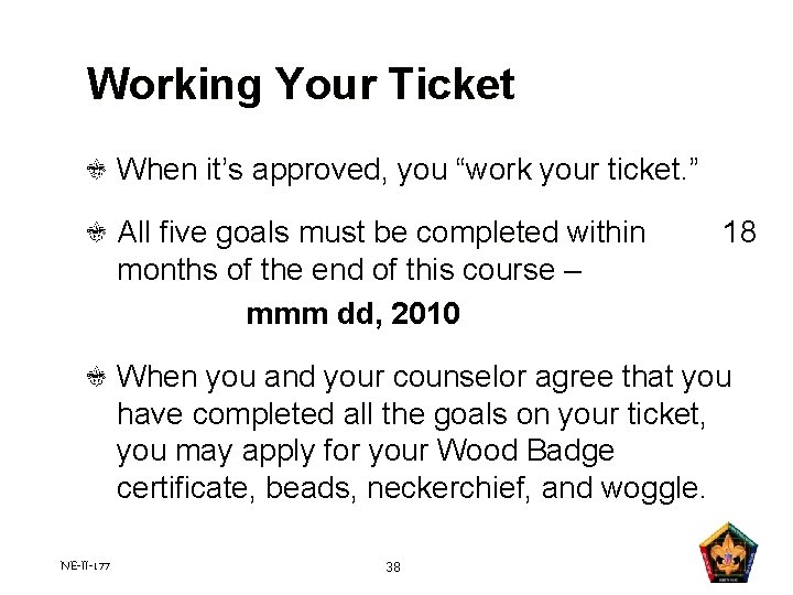 Working Your Ticket When it’s approved, you “work your ticket. ” All five goals Working Your Ticket When it’s approved, you “work your ticket. ” All five goals