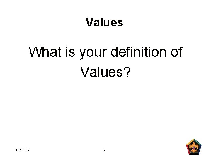 Values What is your definition of Values? NE-II-177 4 Values What is your definition of Values? NE-II-177 4