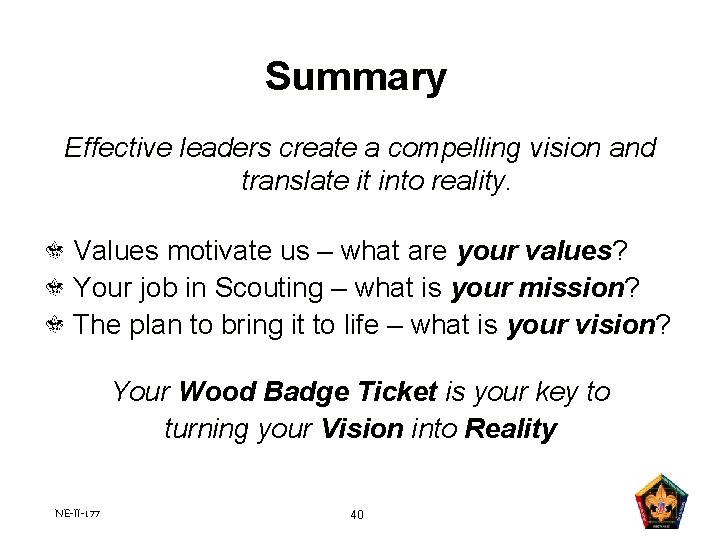 Summary Effective leaders create a compelling vision and translate it into reality. Values motivate Summary Effective leaders create a compelling vision and translate it into reality. Values motivate
