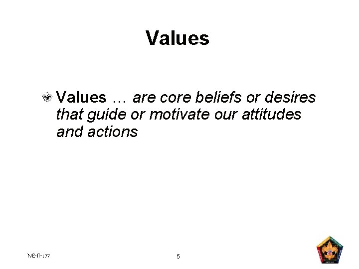 Values … are core beliefs or desires that guide or motivate our attitudes and Values … are core beliefs or desires that guide or motivate our attitudes and
