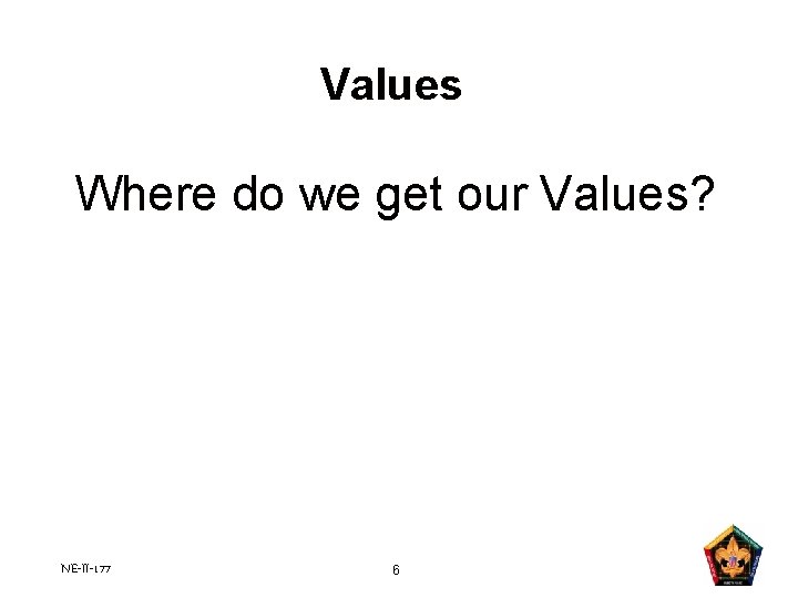 Values Where do we get our Values? NE-II-177 6 Values Where do we get our Values? NE-II-177 6