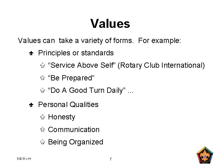 Values can take a variety of forms. For example: Principles or standards “Service Above Values can take a variety of forms. For example: Principles or standards “Service Above