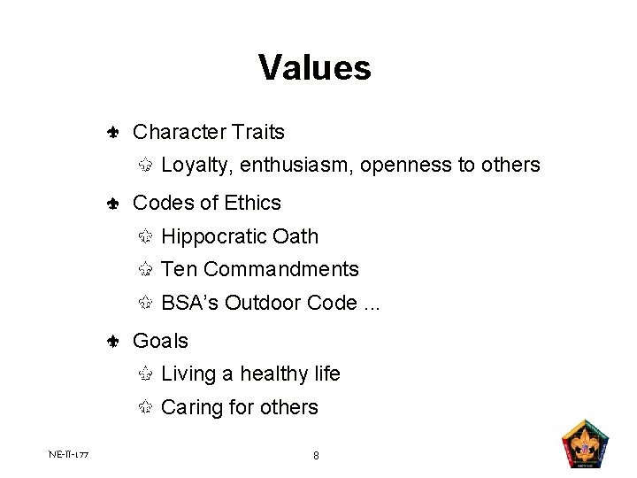 Values Character Traits Loyalty, enthusiasm, openness to others Codes of Ethics Hippocratic Oath Ten Values Character Traits Loyalty, enthusiasm, openness to others Codes of Ethics Hippocratic Oath Ten