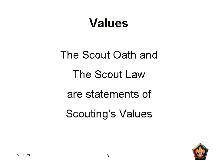 Values The Scout Oath and The Scout Law are statements of Scouting’s Values NE-II-177 Values The Scout Oath and The Scout Law are statements of Scouting’s Values NE-II-177