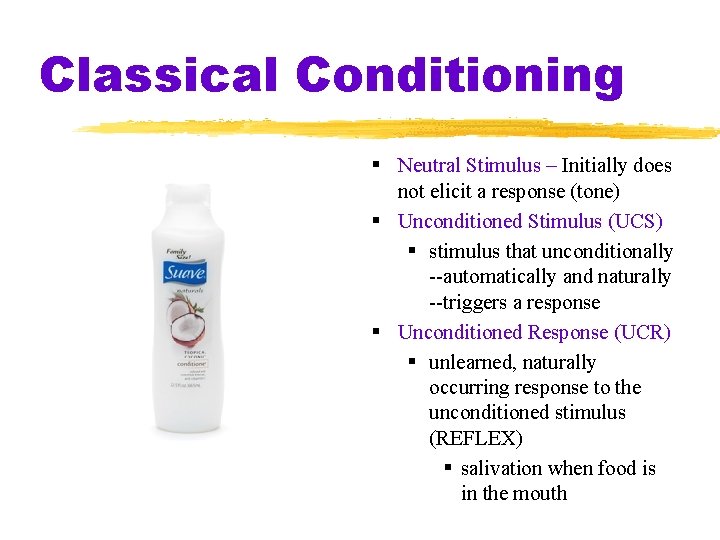 Classical Conditioning Neutral Stimulus – Initially does not elicit a response (tone) Unconditioned Stimulus