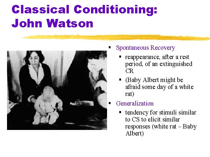 Classical Conditioning: John Watson Spontaneous Recovery reappearance, after a rest period, of an extinguished