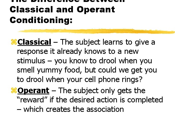 The Difference Between Classical and Operant Conditioning: Classical – The subject learns to give