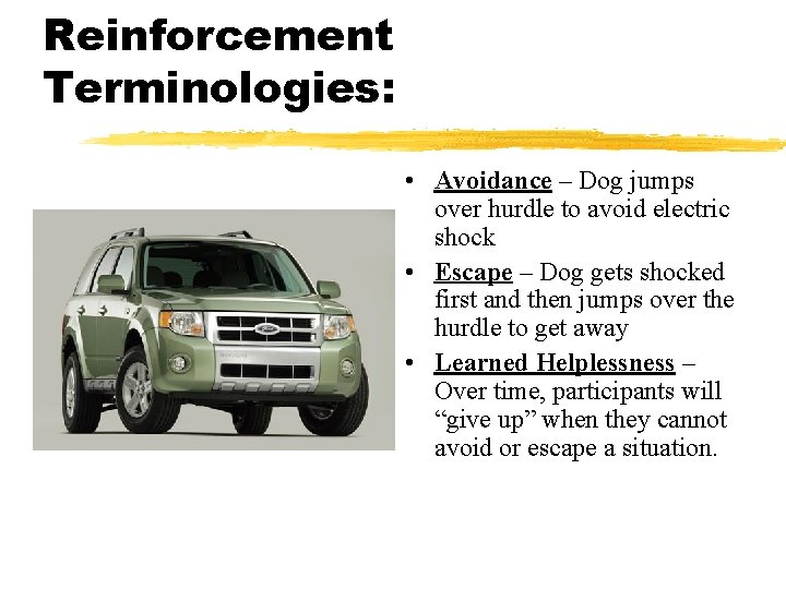 Reinforcement Terminologies: • Avoidance – Dog jumps over hurdle to avoid electric shock •