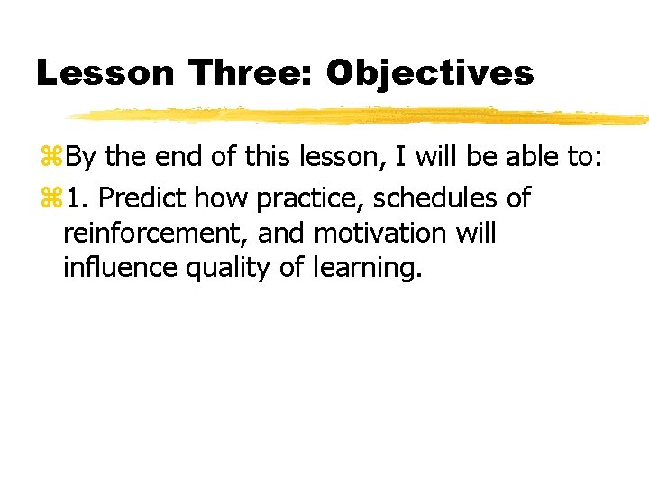 Lesson Three: Objectives By the end of this lesson, I will be able to: