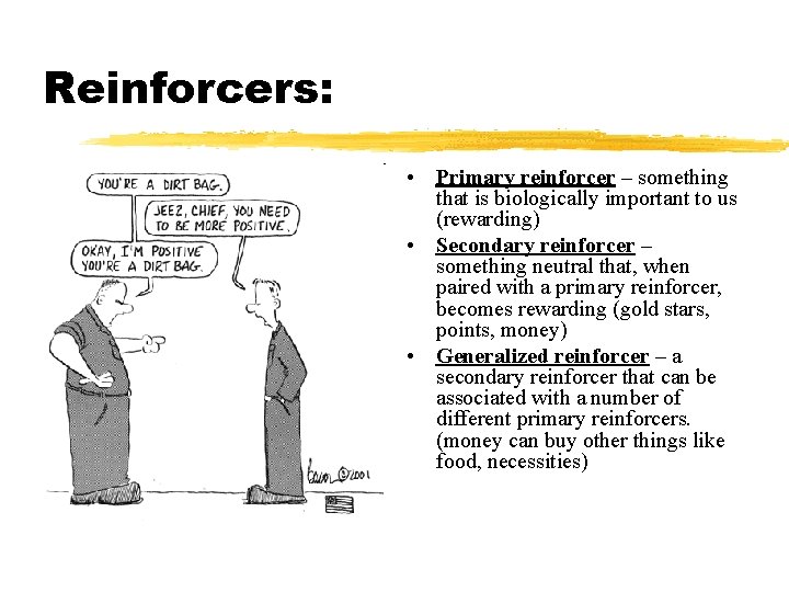 Reinforcers: • Primary reinforcer – something that is biologically important to us (rewarding) •