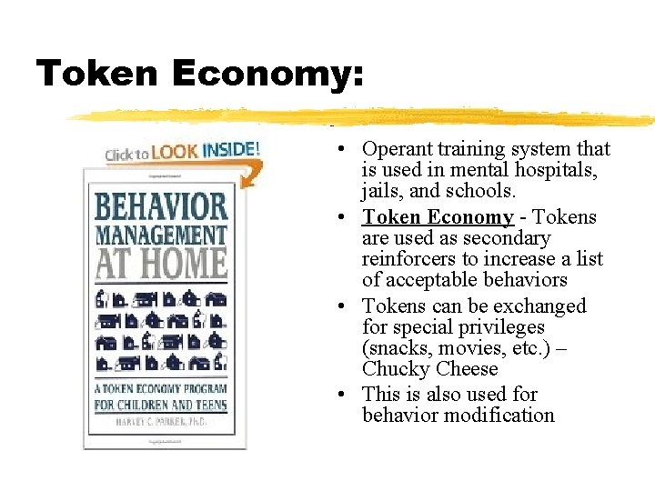 Token Economy: • Operant training system that is used in mental hospitals, jails, and