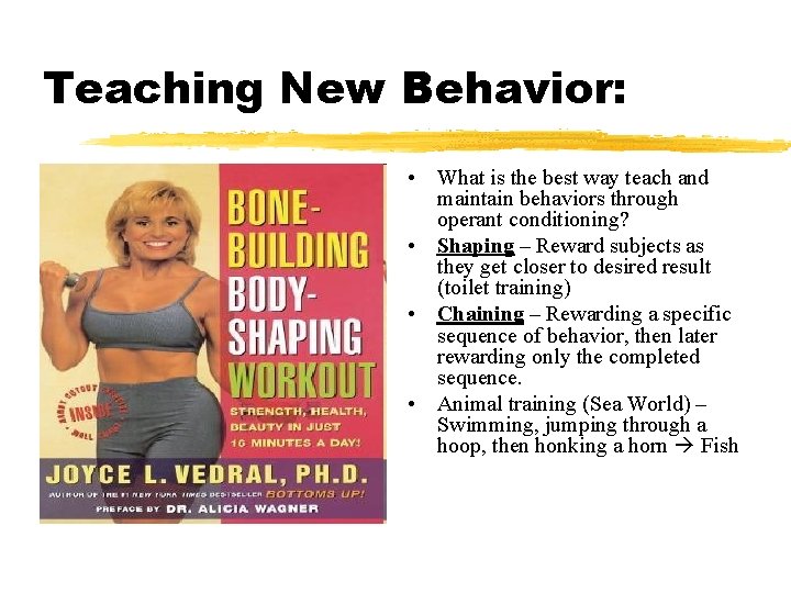 Teaching New Behavior: • What is the best way teach and maintain behaviors through