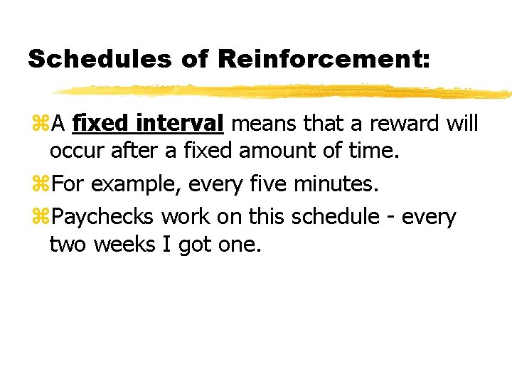 Schedules of Reinforcement: A fixed interval means that a reward will occur after a