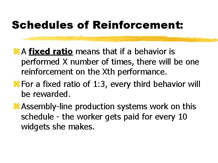 Schedules of Reinforcement: A fixed ratio means that if a behavior is performed X