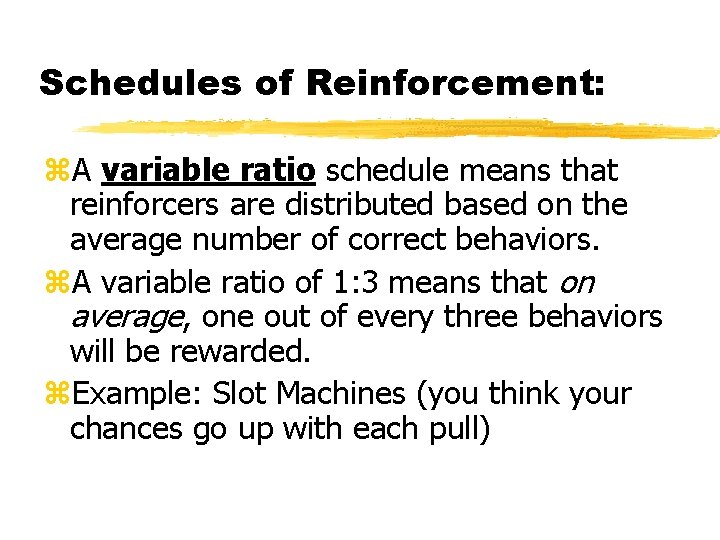 Schedules of Reinforcement: A variable ratio schedule means that reinforcers are distributed based on