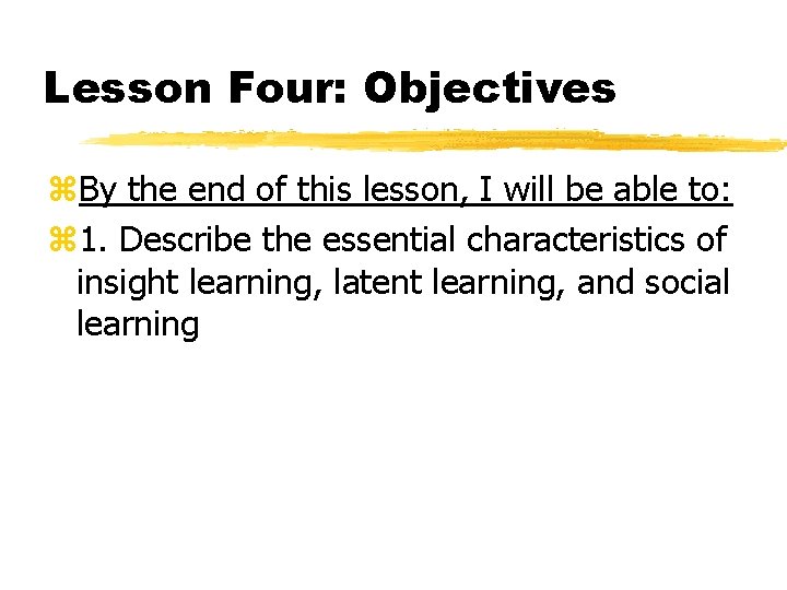 Lesson Four: Objectives By the end of this lesson, I will be able to: