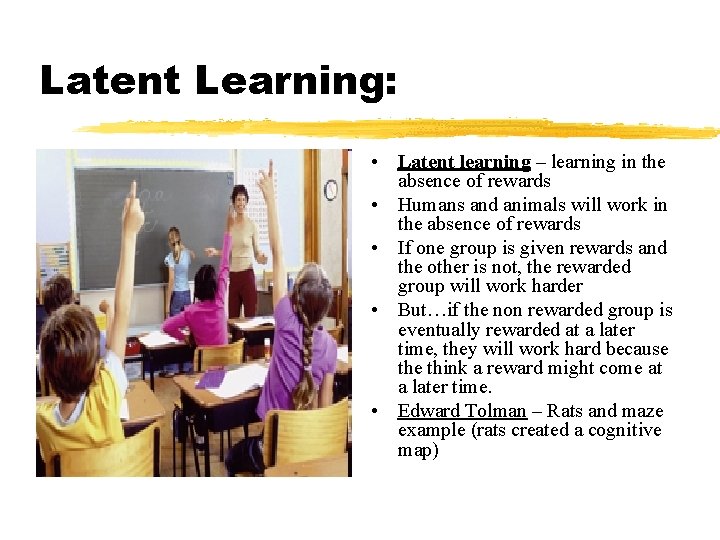 Latent Learning: • Latent learning – learning in the absence of rewards • Humans