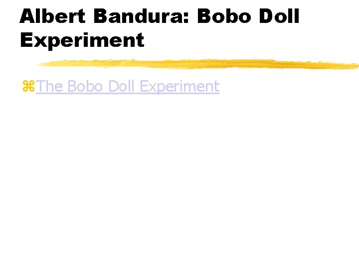 Albert Bandura: Bobo Doll Experiment The Bobo Doll Experiment 