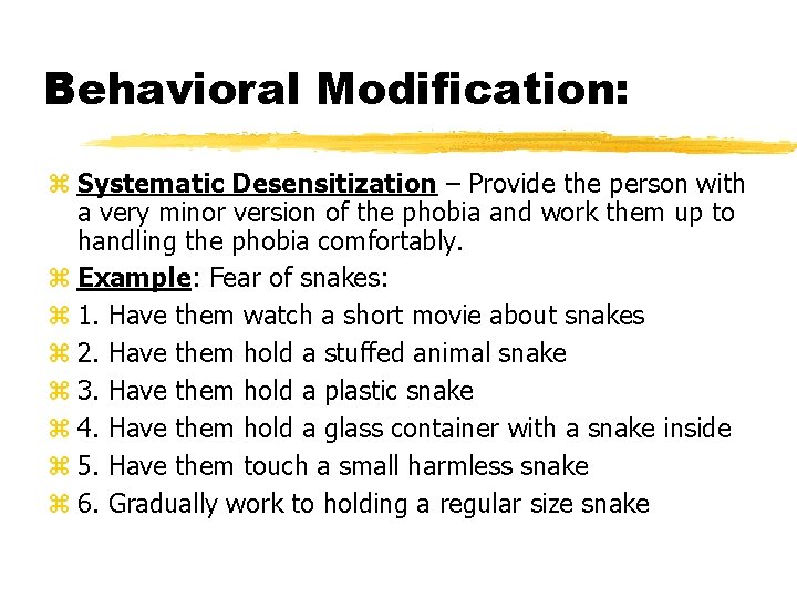 Behavioral Modification: Systematic Desensitization – Provide the person with a very minor version of