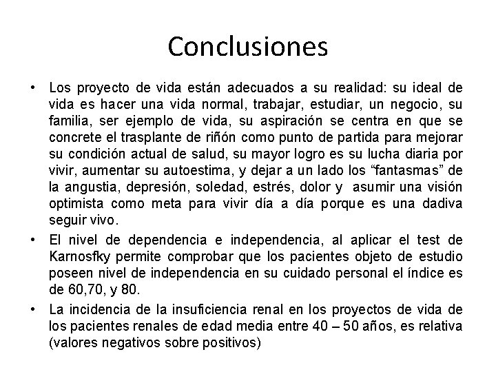 Conclusiones • Los proyecto de vida están adecuados a su realidad: su ideal de