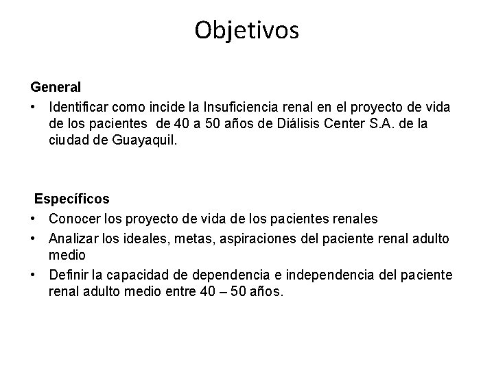 Objetivos General • Identificar como incide la Insuficiencia renal en el proyecto de vida