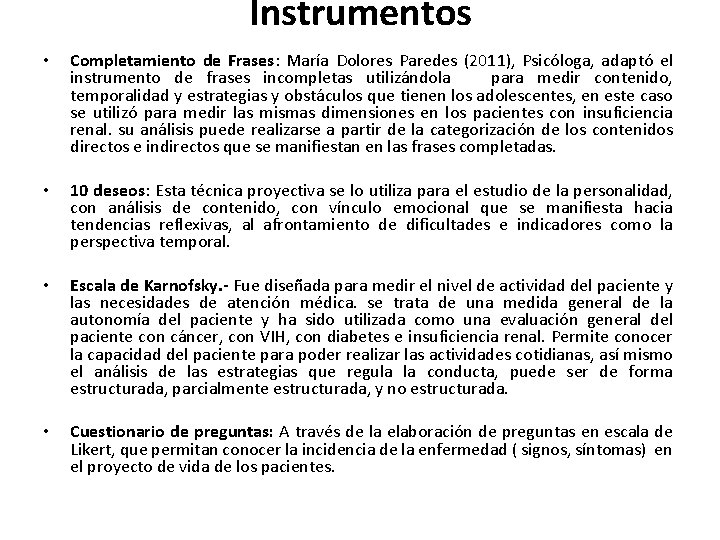 Instrumentos • • Completamiento de Frases: María Dolores Paredes (2011), Psicóloga, adaptó el instrumento