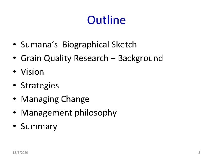 Outline • • Sumana’s Biographical Sketch Grain Quality Research – Background Vision Strategies Managing