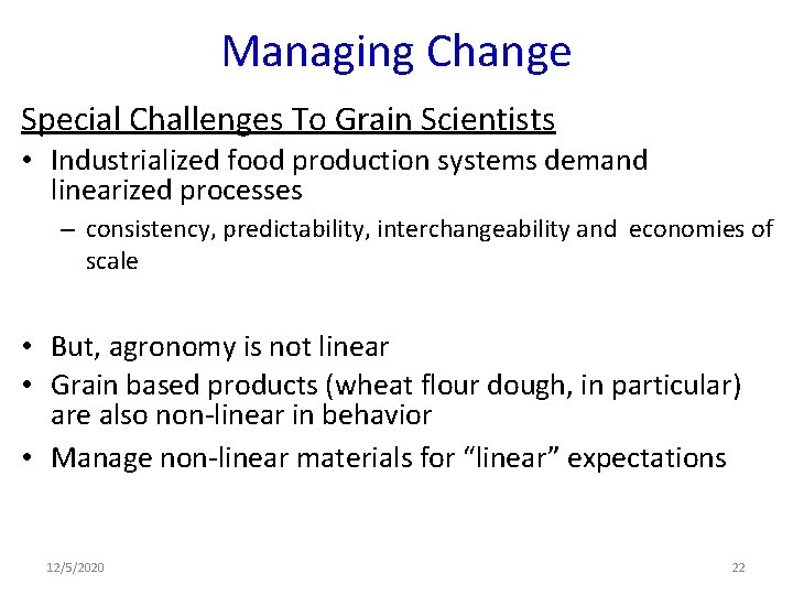 Managing Change Special Challenges To Grain Scientists • Industrialized food production systems demand linearized