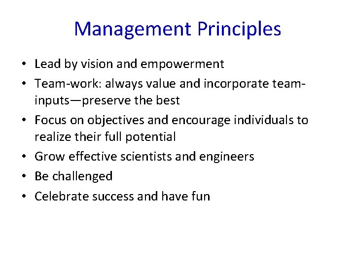 Management Principles • Lead by vision and empowerment • Team-work: always value and incorporate