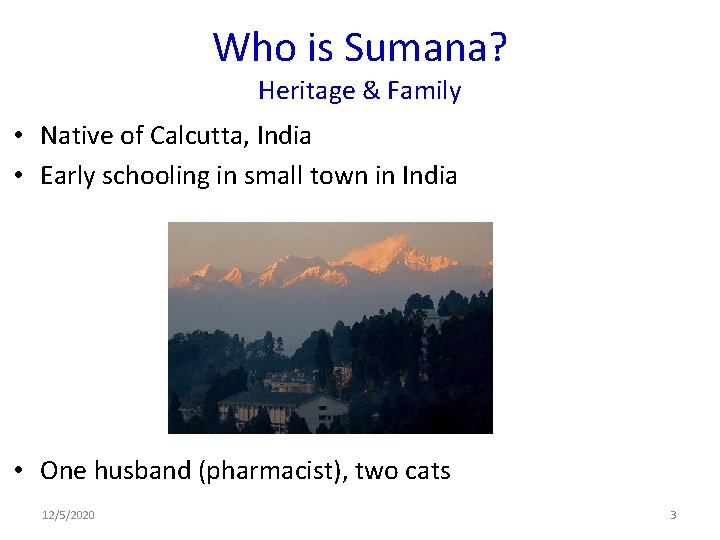 Who is Sumana? Heritage & Family • Native of Calcutta, India • Early schooling