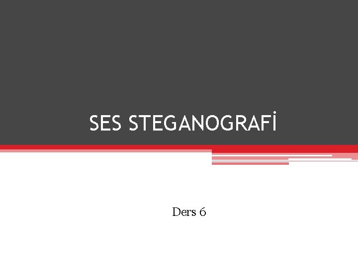 SES STEGANOGRAFİ Ders 6 