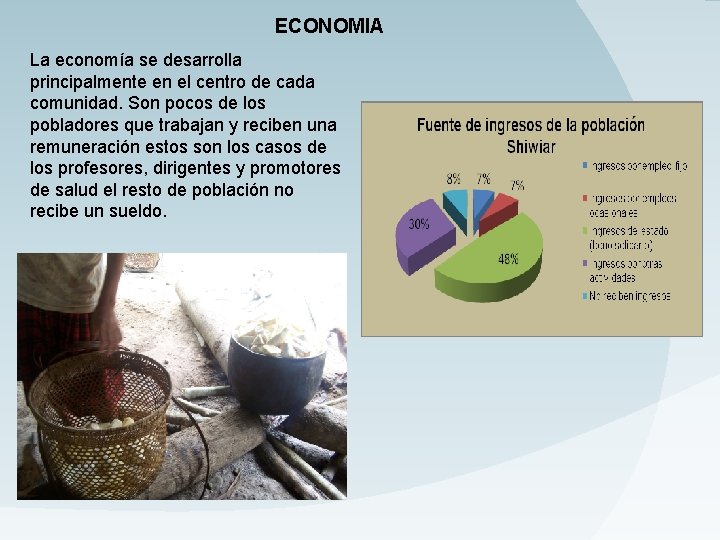 ECONOMIA La economía se desarrolla principalmente en el centro de cada comunidad. Son pocos