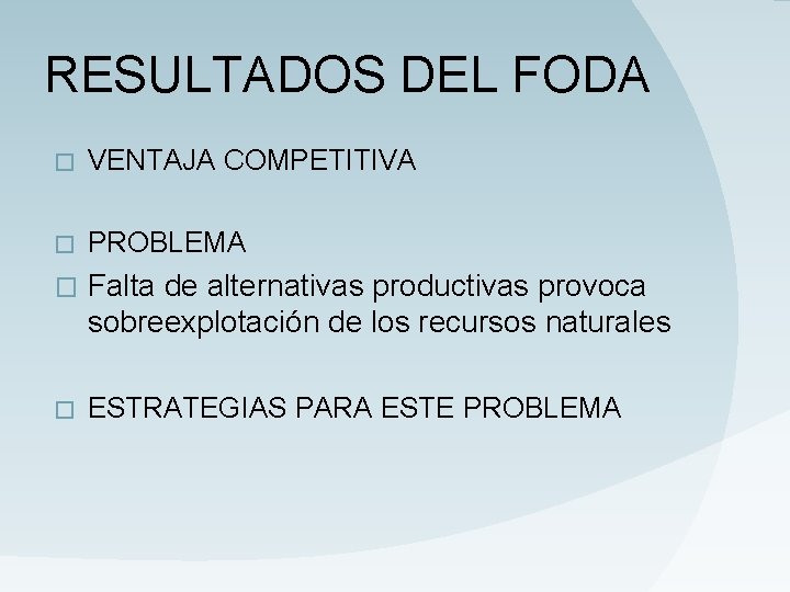 RESULTADOS DEL FODA � VENTAJA COMPETITIVA � PROBLEMA � Falta de alternativas productivas provoca RESULTADOS DEL FODA � VENTAJA COMPETITIVA � PROBLEMA � Falta de alternativas productivas provoca