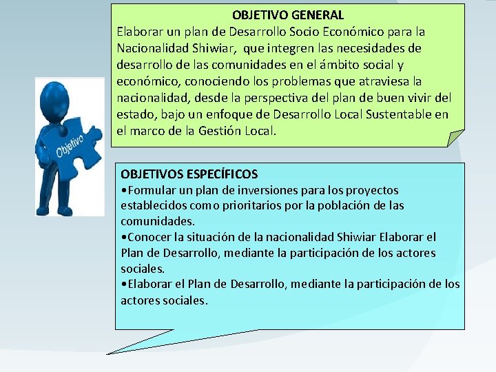 OBJETIVO GENERAL Elaborar un plan de Desarrollo Socio Económico para la Nacionalidad Shiwiar, que