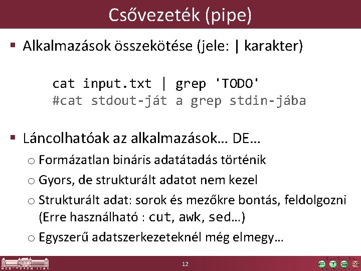 Csővezeték (pipe) § Alkalmazások összekötése (jele: | karakter) cat input. txt | grep 'TODO'