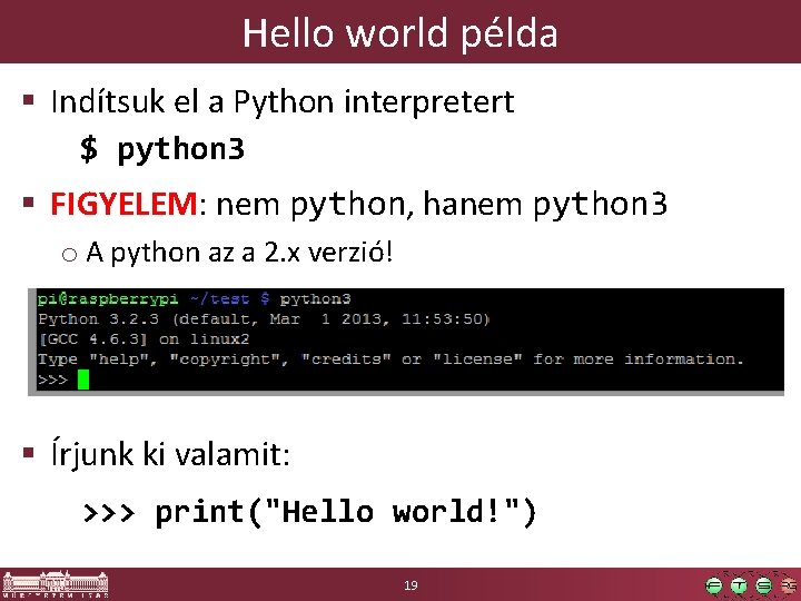 Hello world példa § Indítsuk el a Python interpretert $ python 3 § FIGYELEM: