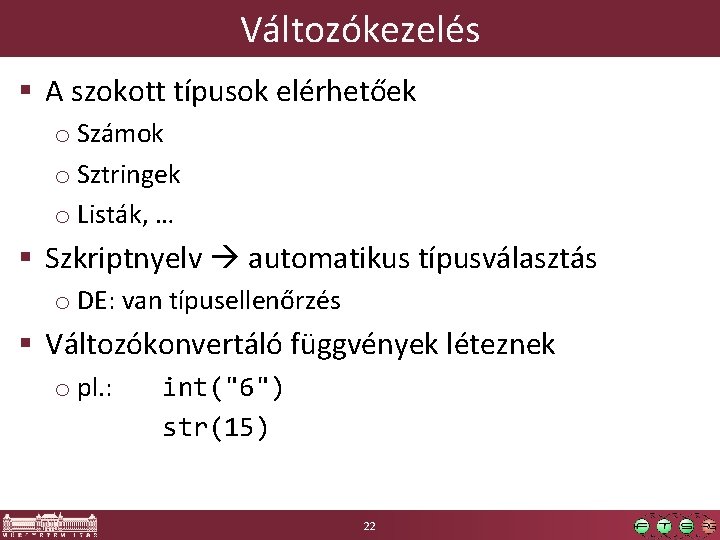 Változókezelés § A szokott típusok elérhetőek o Számok o Sztringek o Listák, … §