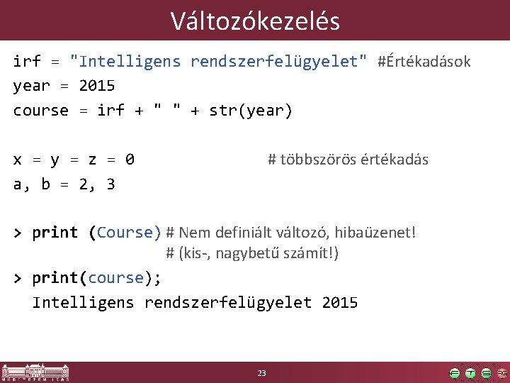 Változókezelés irf = "Intelligens rendszerfelügyelet" #Értékadások year = 2015 course = irf + "