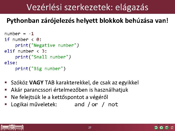 Vezérlési szerkezetek: elágazás Pythonban zárójelezés helyett blokkok behúzása van! number = -1 if number