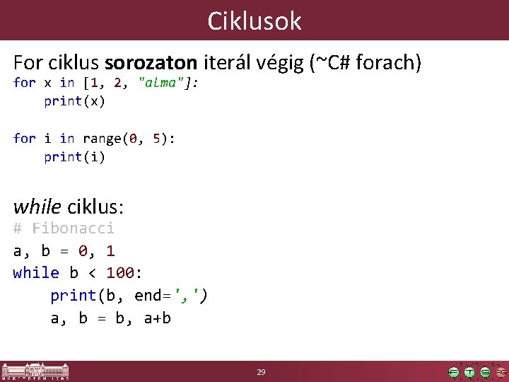 Ciklusok For ciklus sorozaton iterál végig (~C# forach) for x in [1, 2, "alma"]: