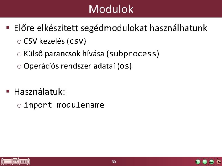 Modulok § Előre elkészített segédmodulokat használhatunk o CSV kezelés (csv) o Külső parancsok hívása