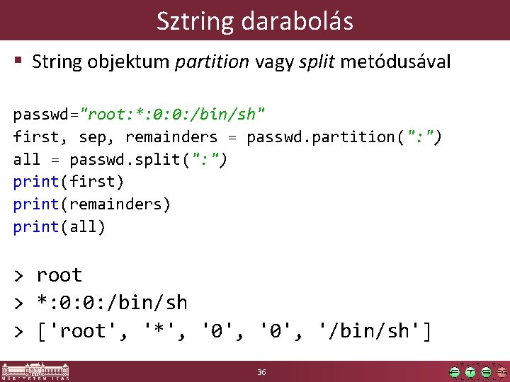 Sztring darabolás § String objektum partition vagy split metódusával passwd="root: *: 0: 0: /bin/sh"