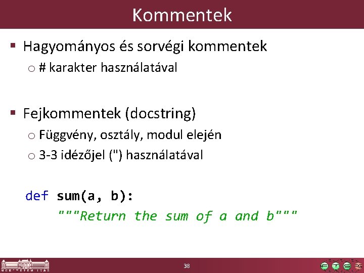 Kommentek § Hagyományos és sorvégi kommentek o # karakter használatával § Fejkommentek (docstring) o