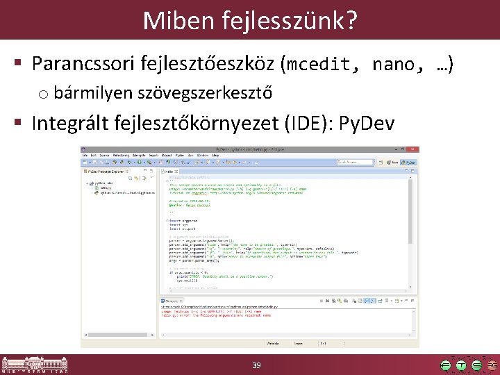 Miben fejlesszünk? § Parancssori fejlesztőeszköz (mcedit, nano, …) o bármilyen szövegszerkesztő § Integrált fejlesztőkörnyezet
