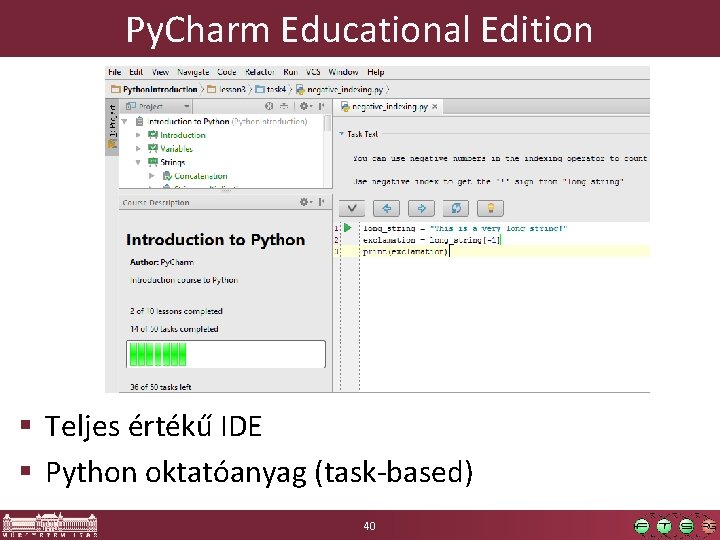 Py. Charm Educational Edition § Teljes értékű IDE § Python oktatóanyag (task-based) 40 