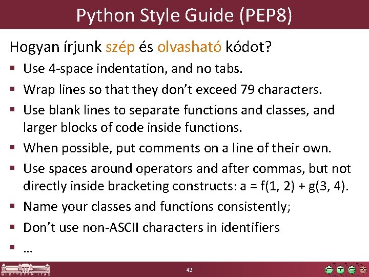 Python Style Guide (PEP 8) Hogyan írjunk szép és olvasható kódot? § Use 4
