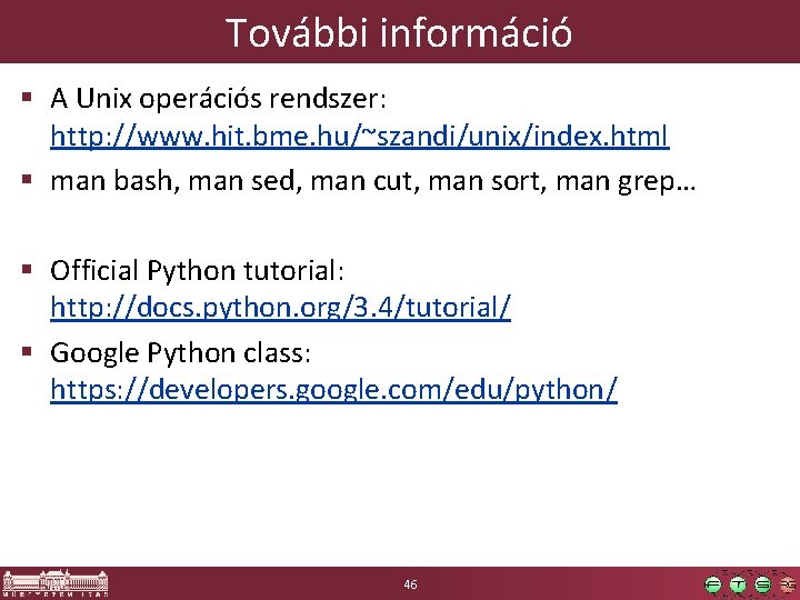 További információ § A Unix operációs rendszer: http: //www. hit. bme. hu/~szandi/unix/index. html §