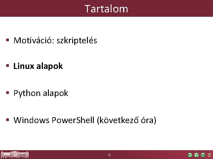 Tartalom § Motiváció: szkriptelés § Linux alapok § Python alapok § Windows Power. Shell