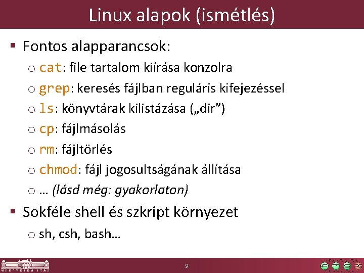 Linux alapok (ismétlés) § Fontos alapparancsok: o cat: file tartalom kiírása konzolra o grep: