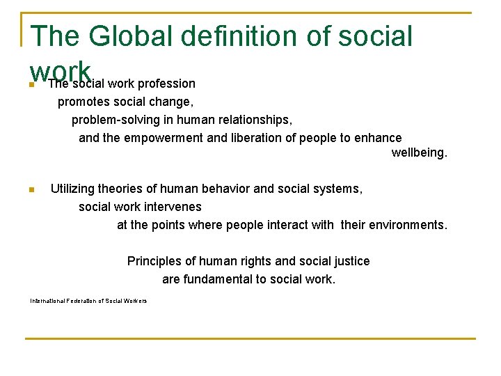 The Global definition of social work The social work profession n promotes social change,